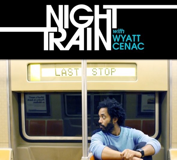 Night Train with Wyatt Cenac TV show on Seeso: season 1 premiere (canceled or renewed?).