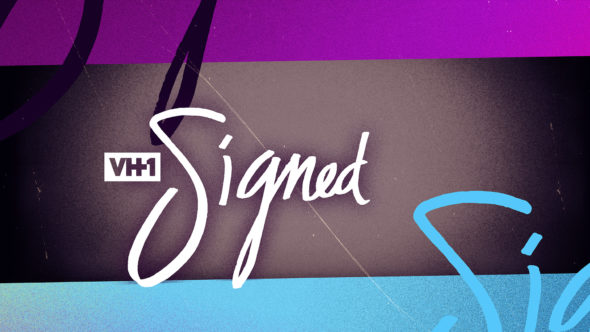 Signed TV show on VH1: (canceled or renewed?)