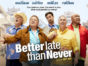 Better Late Than Never TV show on NBC (canceled or renewed?)