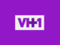 VH1 TV Shows: canceled or renewed?
