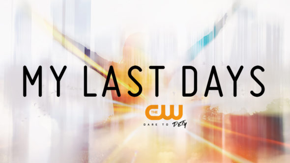 My Last Days TV show on The CW: season 2 ratings (canceled renewed season 3?)