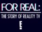 For Real: The Story of Reality TV TV Show on E!: canceled or renewed?