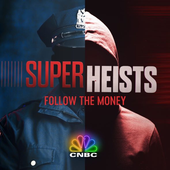 Super Heists TV Show on CNBC: canceled or renewed?