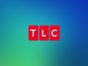 TLC TV Shows: canceled or renewed?