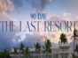 90 Day: The Last Resort TV Show on TLC: canceled or renewed?