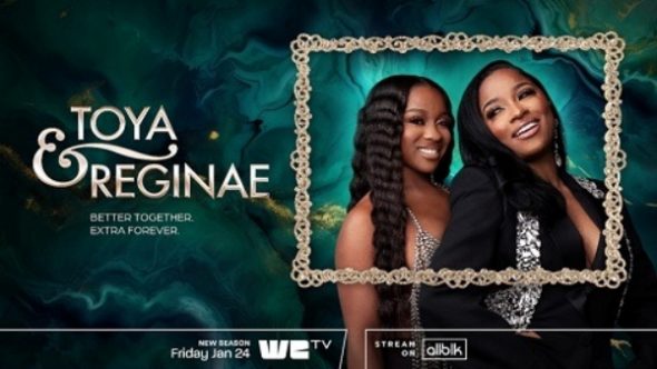 Toya and Reginae TV Show on WE tv: canceled or renewed?