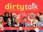 Dirty Talk TV Show: canceled or renewed?