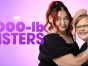 1000-lb Sisters TV Show on TLC: canceled or renewed?